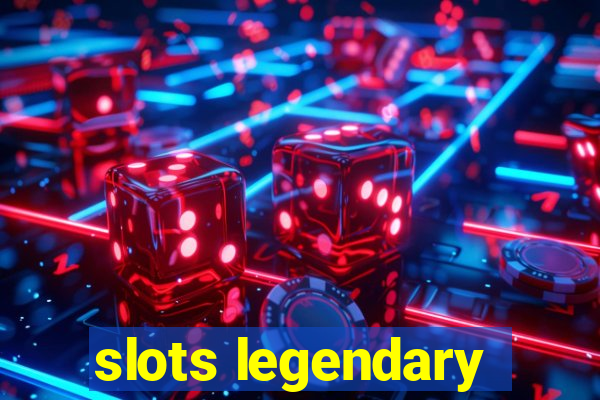 slots legendary