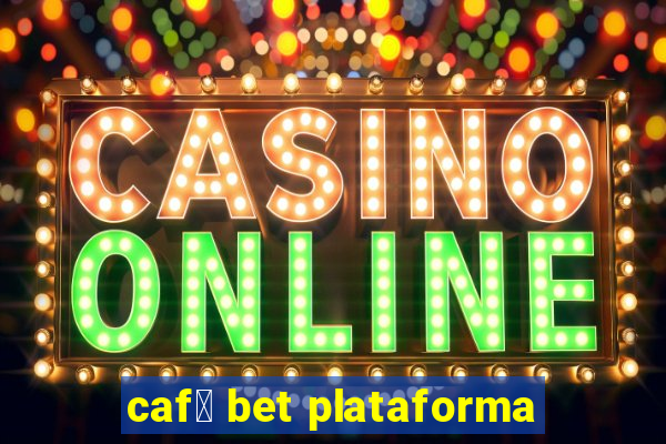 caf茅 bet plataforma