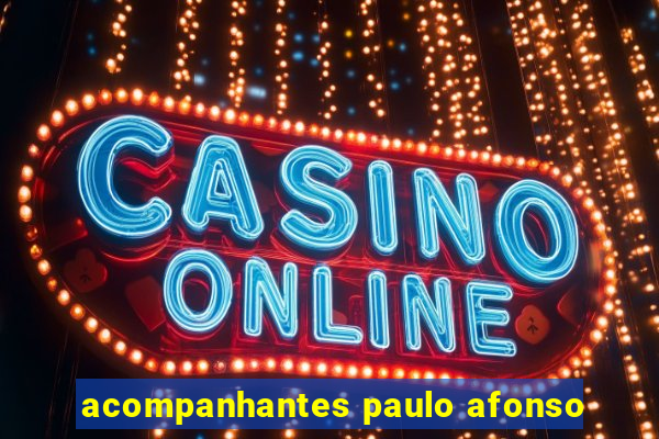 acompanhantes paulo afonso