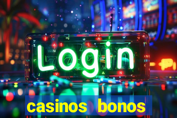 casinos bonos bienvenida gratis sin depósito