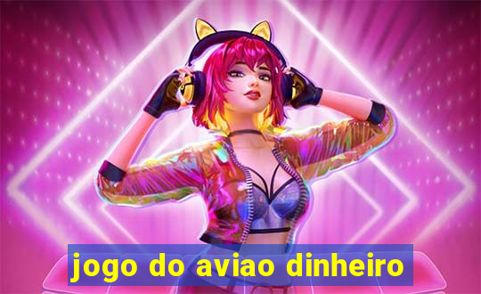 jogo do aviao dinheiro