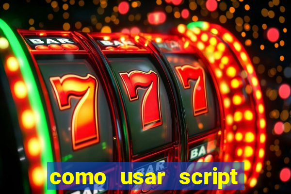 como usar script no cmsp