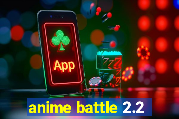 anime battle 2.2