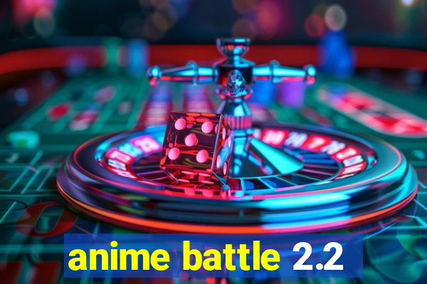 anime battle 2.2