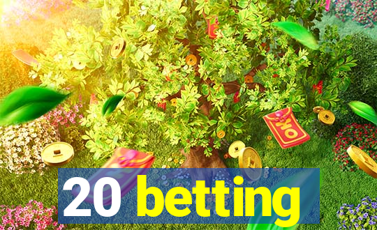 20 betting