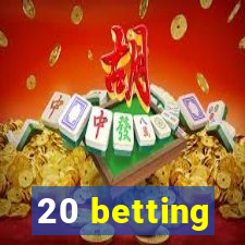 20 betting