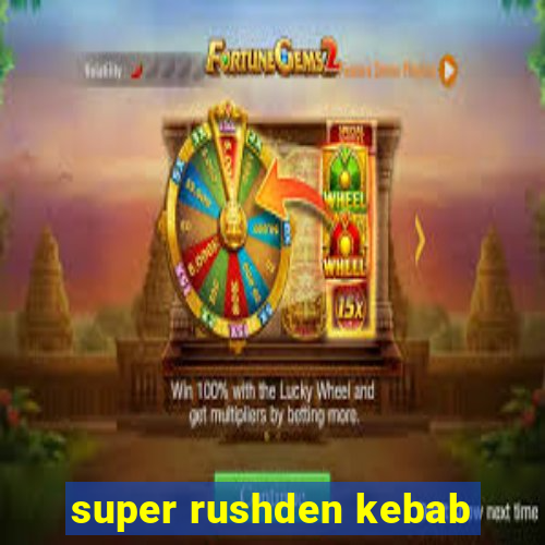 super rushden kebab