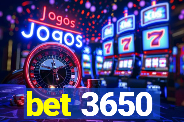 bet 3650