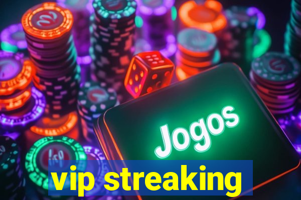 vip streaking