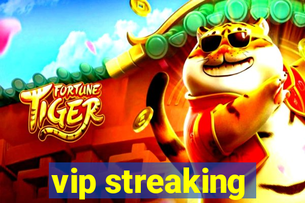 vip streaking