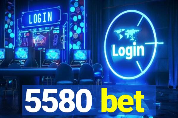 5580 bet