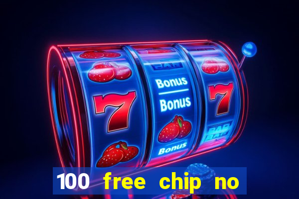 100 free chip no deposit casino