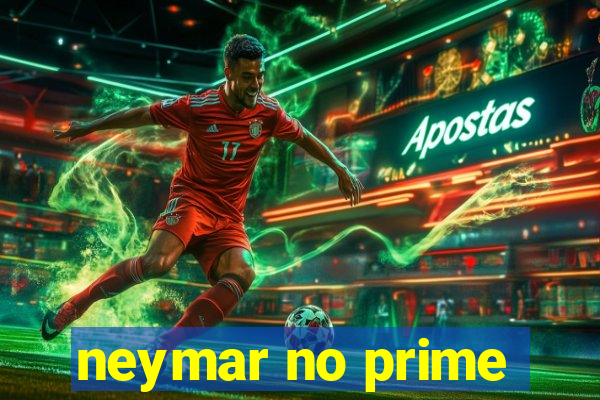 neymar no prime