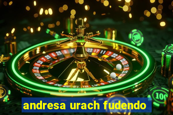 andresa urach fudendo