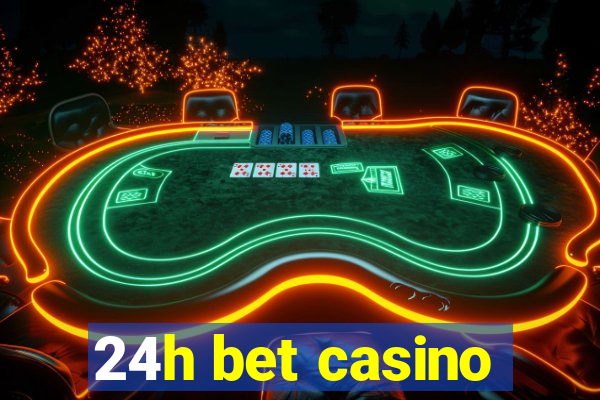 24h bet casino