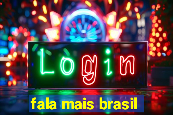 fala mais brasil