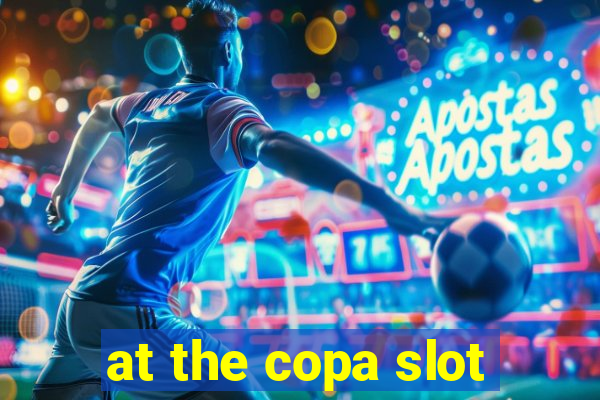 at the copa slot