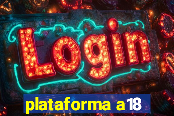 plataforma a18