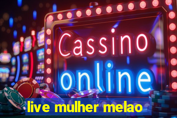 live mulher melao