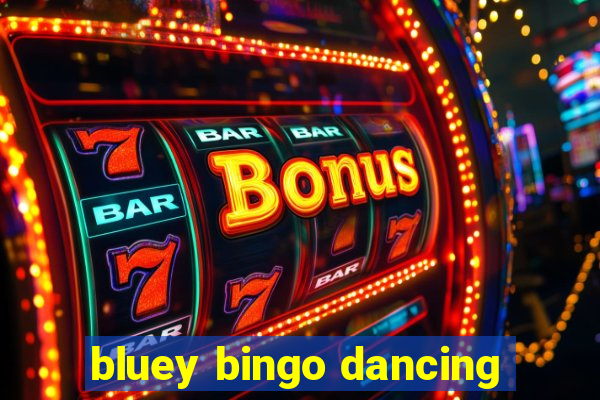 bluey bingo dancing