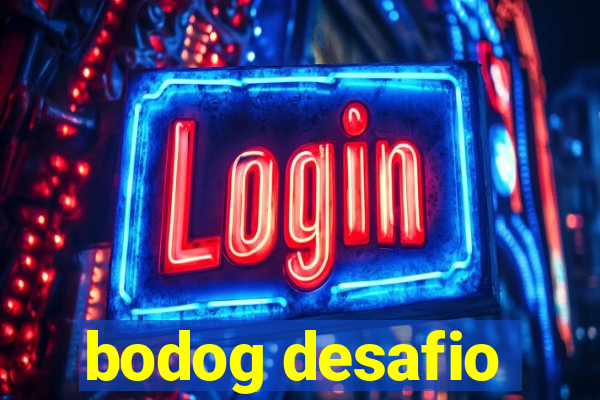 bodog desafio