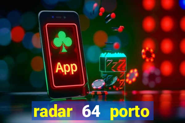 radar 64 porto seguro hoje