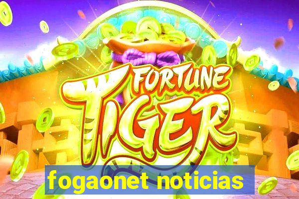 fogaonet noticias