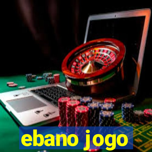 ebano jogo