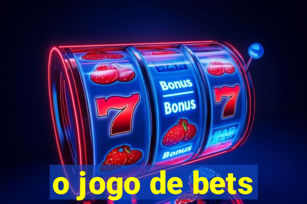 o jogo de bets