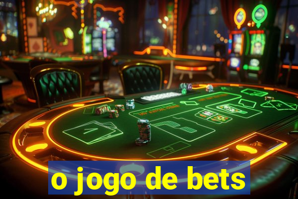 o jogo de bets