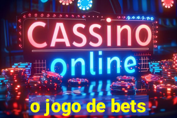 o jogo de bets