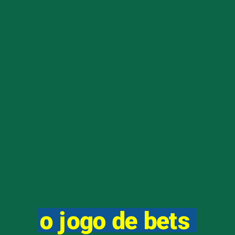 o jogo de bets