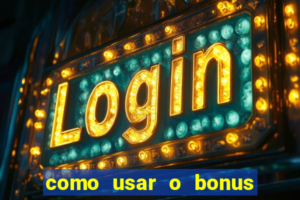 como usar o bonus da estrela bet