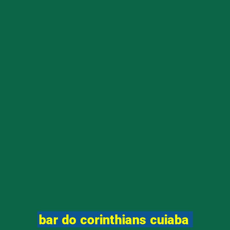 bar do corinthians cuiaba