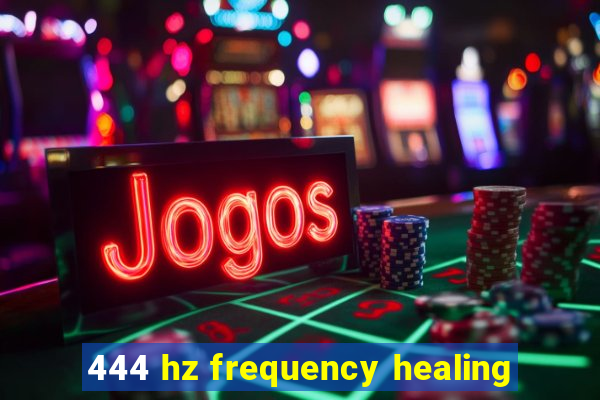 444 hz frequency healing