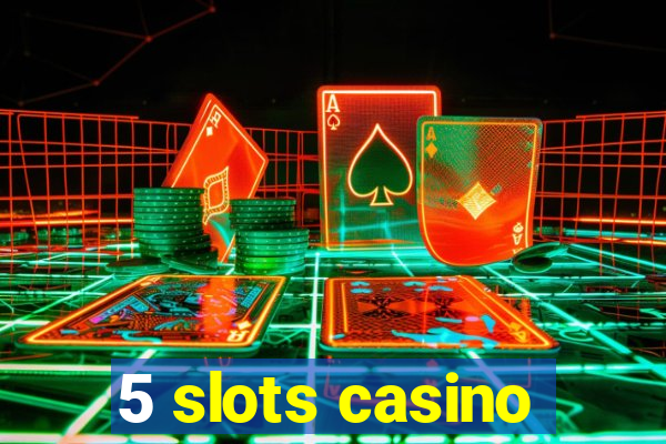 5 slots casino