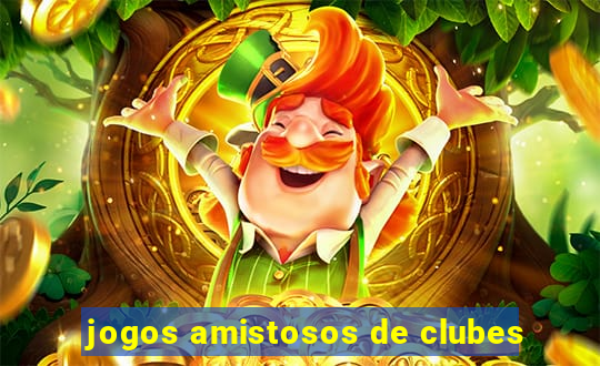 jogos amistosos de clubes