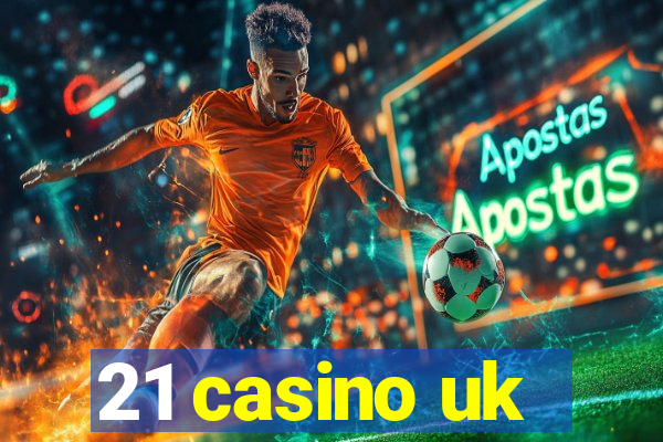 21 casino uk