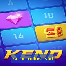 ra to riches slot free play