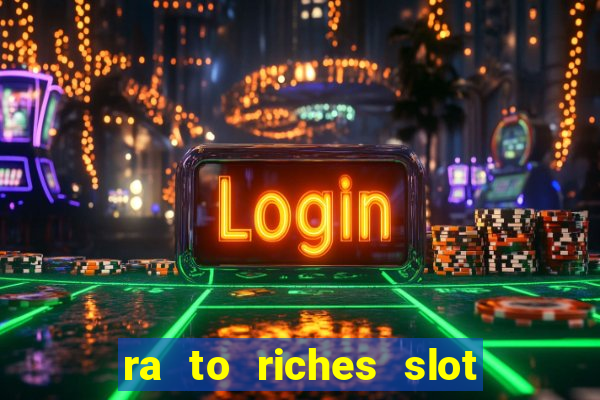 ra to riches slot free play