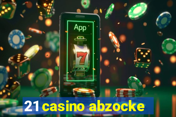 21 casino abzocke