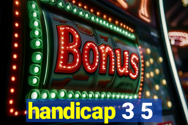 handicap 3 5