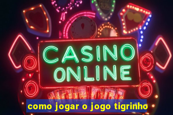 como jogar o jogo tigrinho