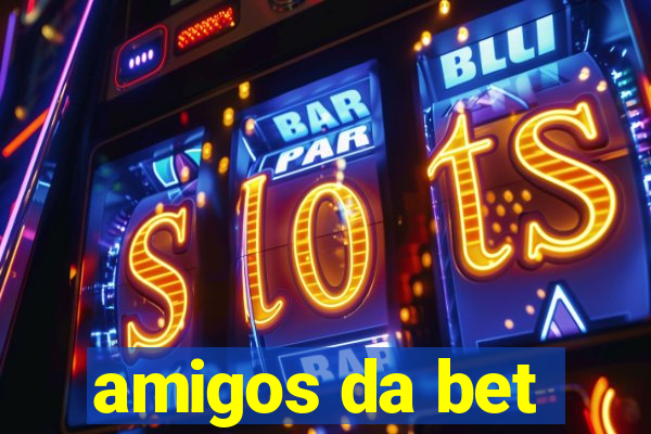 amigos da bet