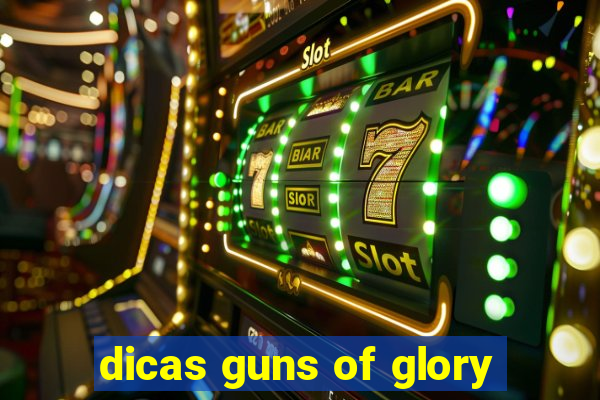 dicas guns of glory