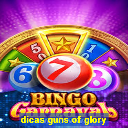 dicas guns of glory