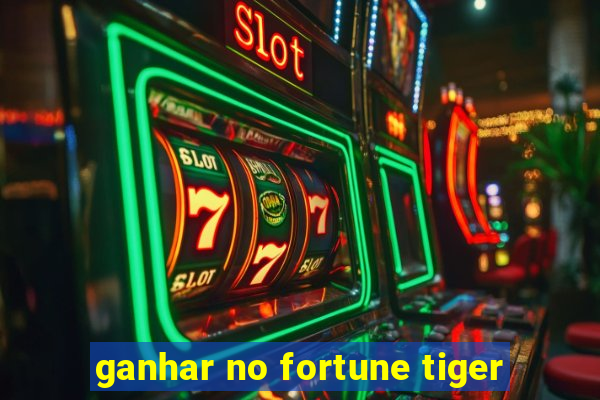 ganhar no fortune tiger