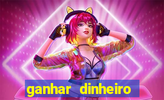 ganhar dinheiro jogo do tigre