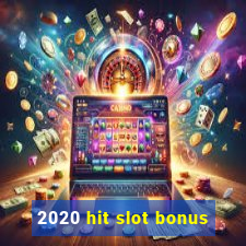 2020 hit slot bonus