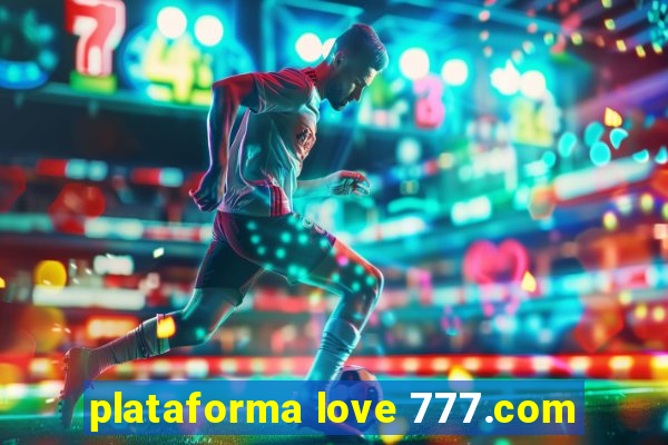 plataforma love 777.com